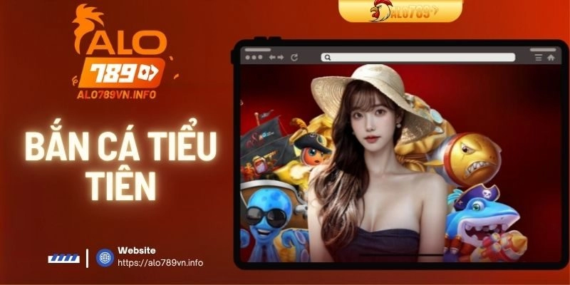 Bắn Cá Tiểu Tiên | Trải Nghiệm Game Độc Đáo Tại ALO789
