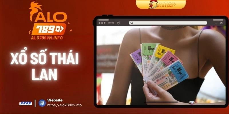 Xổ số Thái Lan | Cơ Hội May Mắn Được Nhiều Người Săn Đón